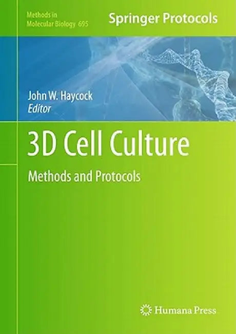 3D Cell Culture: Methods and Protocols by John W. Haycock