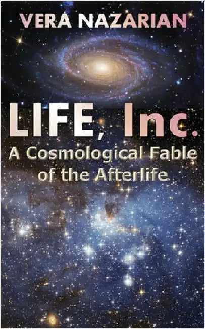 Life, Inc.: A Cosmological Fable of the Afterlife by Nazarian, Vera