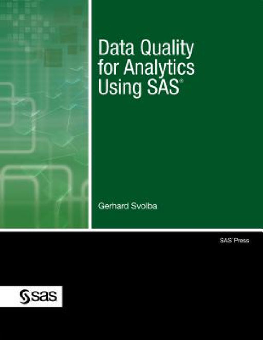 Data Quality for Analytics Using SAS by Gerhard Svolba