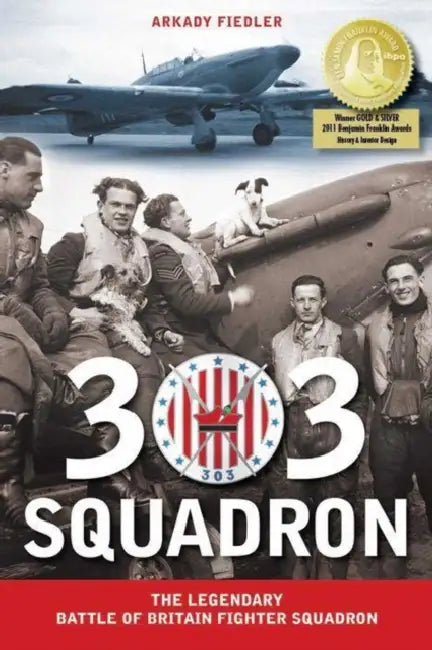 303 Squadron: The Legendary Battle of Britain Fighter Squadron by Arkady Fiedler, Jarek Garlinski