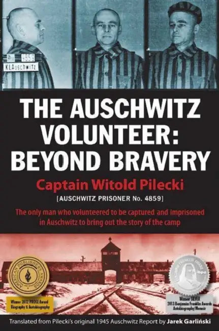 The Auschwitz Volunteer: Beyond Bravery by Captain Witold Pilecki, Jarek Garlinski, Norman Davies