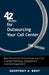 42 Rules for Outsourcing Your Call Center (2nd Edition): Best Practices for Outsourcing Call Center Planning, Operations and Management by Geoffrey A. Best