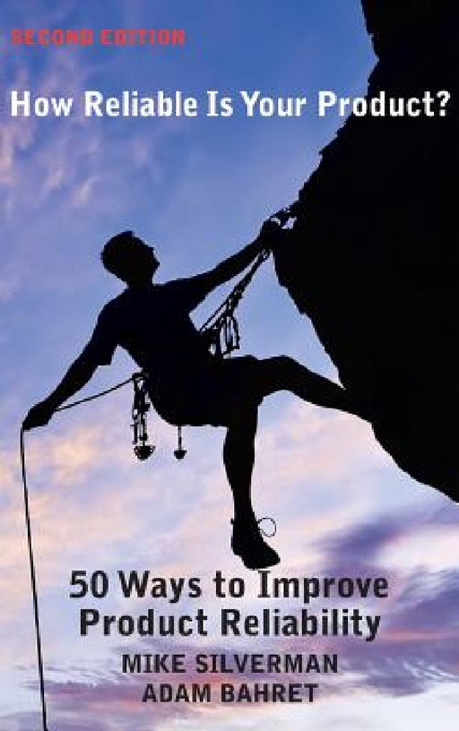 How Reliable is Your Product? (Second Edition): 50 Ways to Improve Product Reliability by Mike Silverman, Adam Bahret