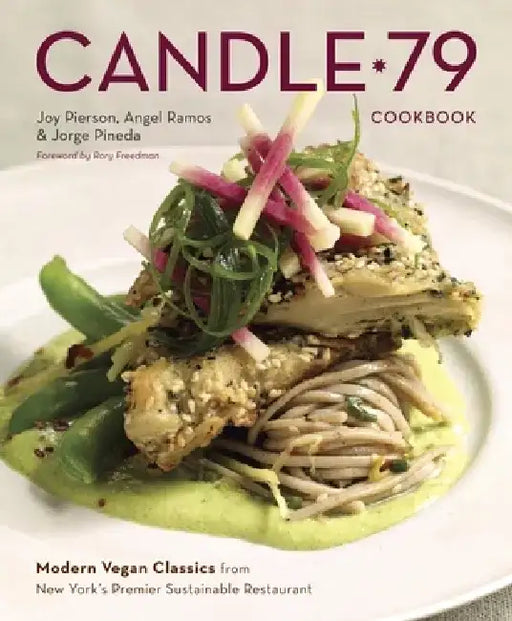 Candle 79 Cookbook: Modern Vegan Classics from New York's Premier Sustainable Restaurant by Joy Pierson