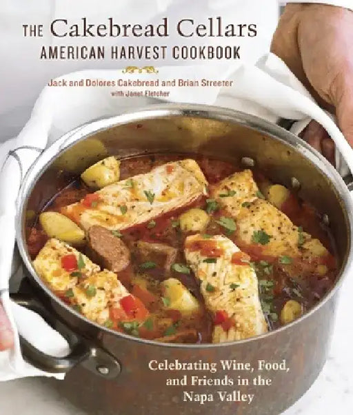 The Cakebread Cellars American Harvest Cookbook: Celebrating Wine, Food, and Friends in the Napa Valley by Dolores Cakebread