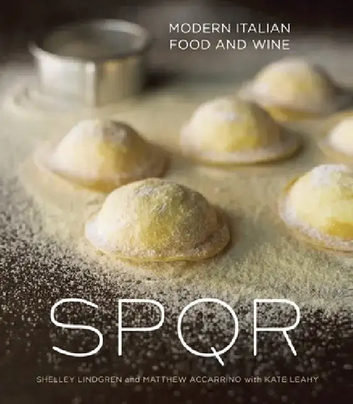 SPQR: Modern Italian Food and Wine by Shelley Lindgren