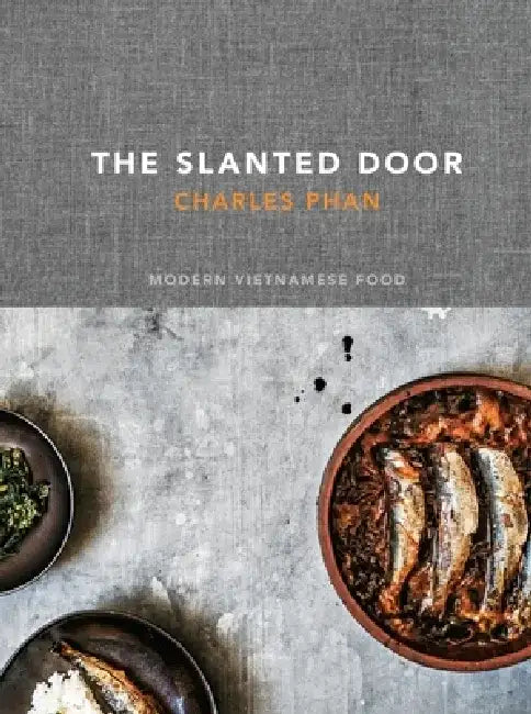 The Slanted Door: Modern Vietnamese Food by Charles Phan