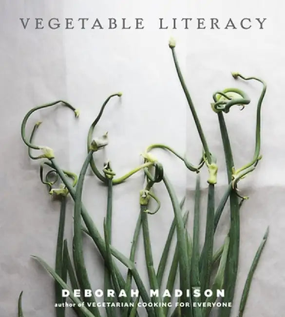 Vegetable Literacy: Cooking and Gardening with Twelve Families from the Edible Plant Kingdom, with Over 300 Deliciously Simple Recipes by Deborah Madison