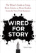 Wired for Story: The Writer's Guide to Using Brain Science to Hook Readers from the Very First Sentence by Lisa Cron