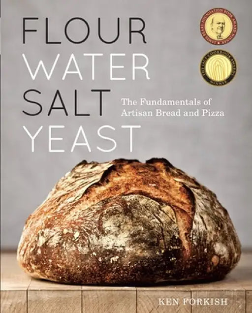 Flour Water Salt Yeast: The Fundamentals of Artisan Bread and Pizza by Ken Forkish