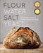 Flour Water Salt Yeast: The Fundamentals of Artisan Bread and Pizza by Ken Forkish