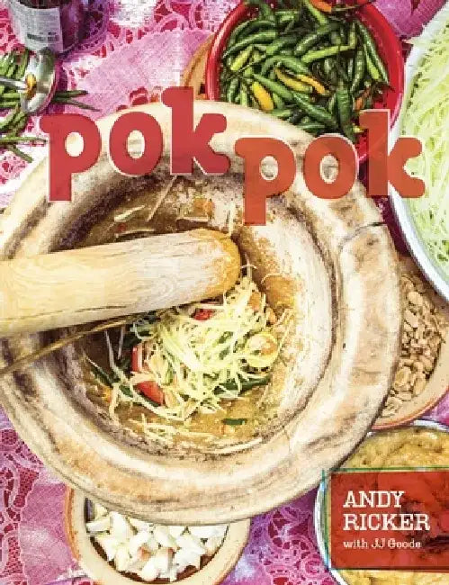 Pok Pok: Food and Stories from the Streets, Homes, and Roadside Restaurants of Thailand by Andy Ricker