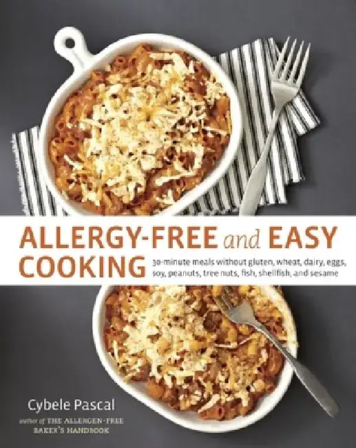 Allergy-Free and Easy Cooking: 30-Minute Meals Without Gluten, Wheat, Dairy, Eggs, Soy, Peanuts, Tree Nuts, Fish, Shellfish, and Sesame by Cybele Pascal