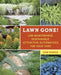 Lawn Gone!: Low-Maintenance, Sustainable, Attractive Alternatives for Your Yard by Pamela Sue Penick