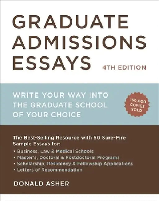 Graduate Admissions Essays: Write Your Way Into the Graduate School of Your Choice by Donald Asher
