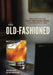 The Old-Fashioned: The Story of the World's First Classic Cocktail, with Recipes and Lore by Robert Simonson