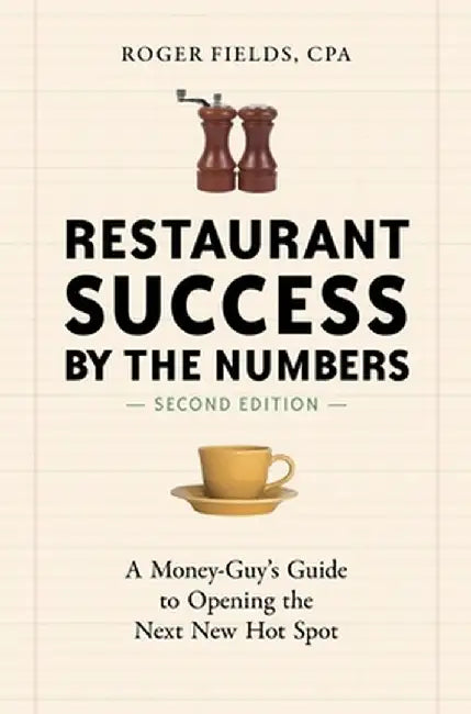 Restaurant Success by the Numbers: A Money-Guy's Guide to Opening the Next New Hot Spot by Roger Fields