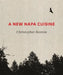 A New Napa Cuisine: [A Cookbook] by Christopher Kostow