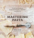 Mastering Pasta: The Art and Practice of Handmade Pasta, Gnocchi, and Risotto by Marc Vetri
