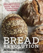 Bread Revolution: World-Class Baking with Sprouted and Whole Grains, Heirloom Flours, and Fresh Techniques by Peter Reinhart