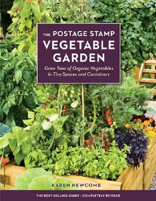 The Postage Stamp Vegetable Garden: Grow Tons of Organic Vegetables in Tiny Spaces and Containers by Karen Newcomb
