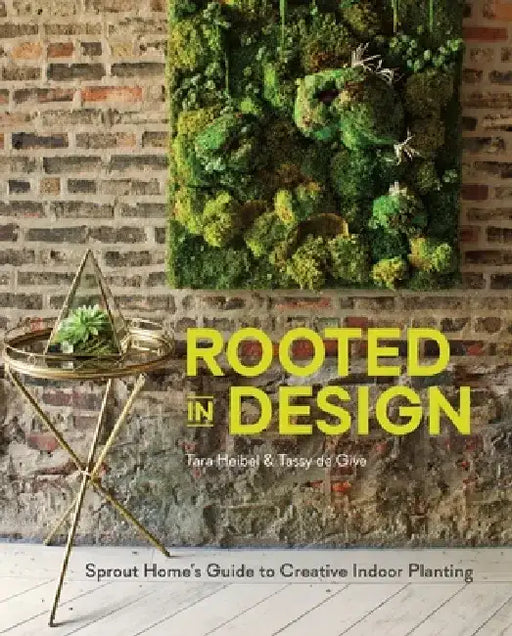 Rooted in Design: Sprout Home's Guide to Creative Indoor Planting by Tara Heibel