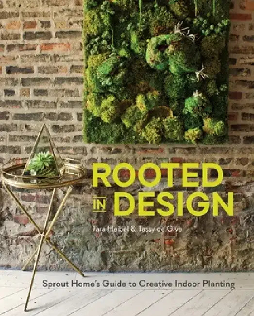 Rooted in Design: Sprout Home's Guide to Creative Indoor Planting by Tara Heibel