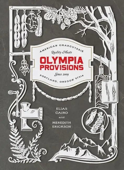 Olympia Provisions: Cured Meats and Tales from an American Charcuterie by Elias Cairo
