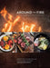 Around the Fire: Recipes for Inspired Grilling and Seasonal Feasting from Ox Restaurant by Greg Denton