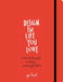 Design the Life You Love: A Step-By-Step Guide to Building a Meaningful Future by Ayse Birsel