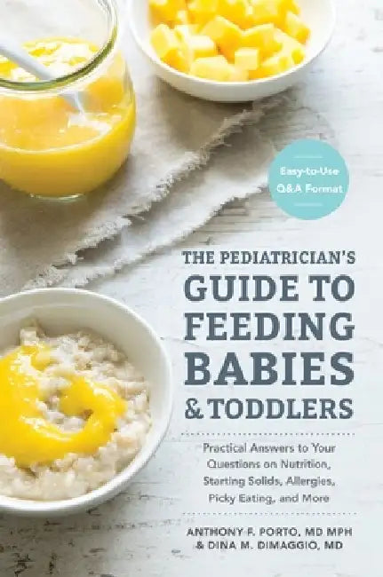 The Pediatrician's Guide to Feeding Babies and Toddlers: Practical Answers to Your Questions on Nutrition, Starting Solids, Allergies, Picky Eating, a by Anthony Porto