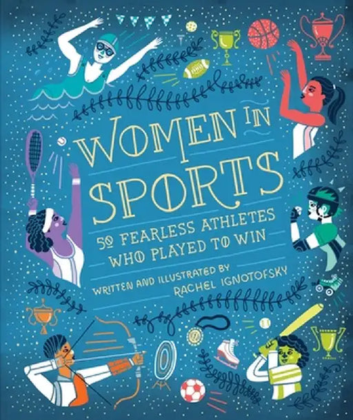 Women in Sports: 50 Fearless Athletes Who Played to Win by Rachel Ignotofsky