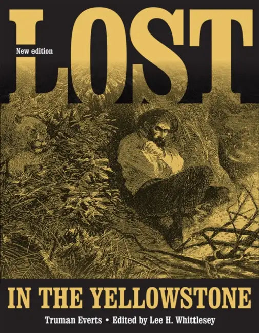 Lost in the Yellowstone: Thirty-Seven Days of Peril and a Handwritten Account of Being Lost by Truman Everts, Lee H. Whittlesey