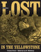 Lost in the Yellowstone: Thirty-Seven Days of Peril and a Handwritten Account of Being Lost by Truman Everts, Lee H. Whittlesey