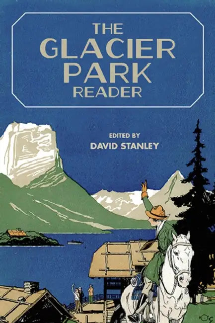 The Glacier Park Reader by David Stanley