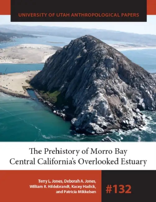 The Prehistory of Morro Bay: Central California's Overlooked Estuary by Terry L. Jones, Deborah A. Jones, William R. Hildebrandt