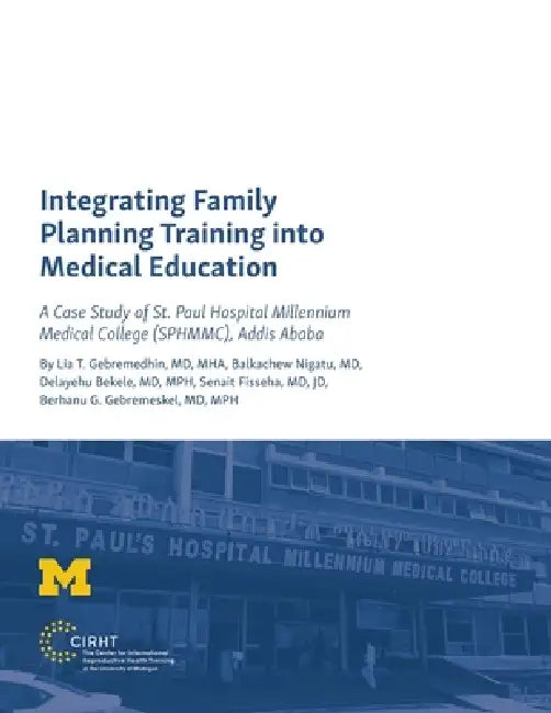 Integrating Family Planning Training into Medical Education: A Case Study of St. Paul's Hospital Millennium Medical College by Lia T. Gebremedhin