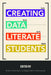 Creating Data Literate Students by Kristin Fontichiaro, Jo Angela Oehrli, Amy Lennex