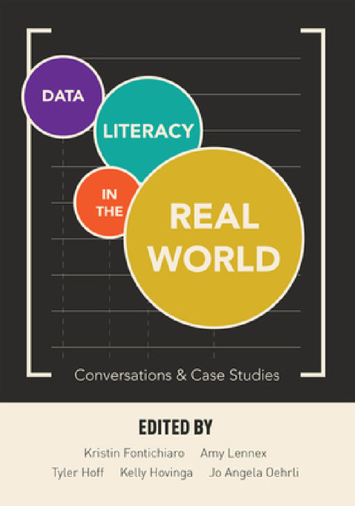 Data Literacy in the Real World: Conversations & Case Studies by Kristin Fontichiaro, Jo Angela Oehrli, Amy Lennex