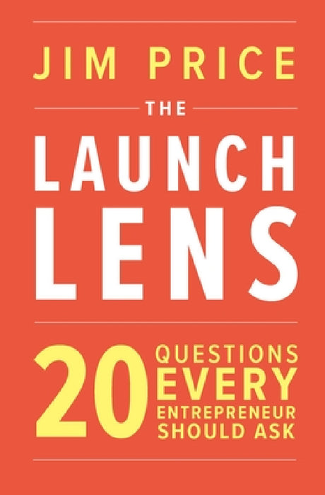 The Launch Lens: 20 Questions Every Entrepreneur Should Ask by Jim Price