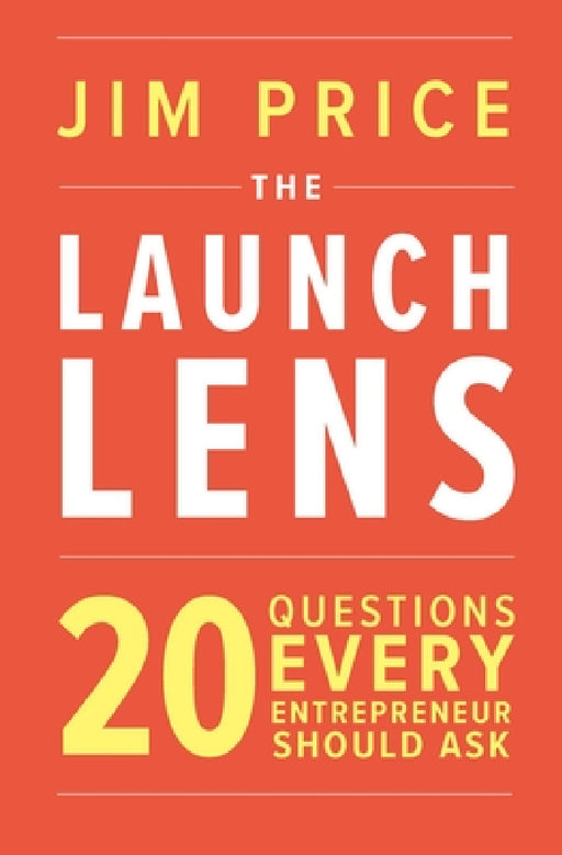 The Launch Lens: 20 Questions Every Entrepreneur Should Ask by Jim Price
