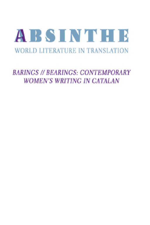 Absinthe: World Literature in Translation: Vol. 25: Barings // Bearings: Contemporary Women's Writing in Catalan by Megan Berkobien, María Cristina Hall