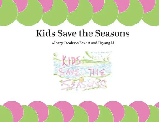 Kids Save the Seasons by Albany Jacobson Eckert