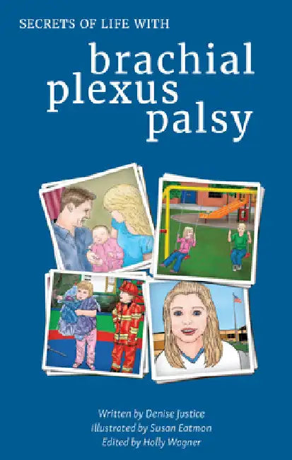 Secrets of Life with Brachial Plexus Palsy by Denise Justice