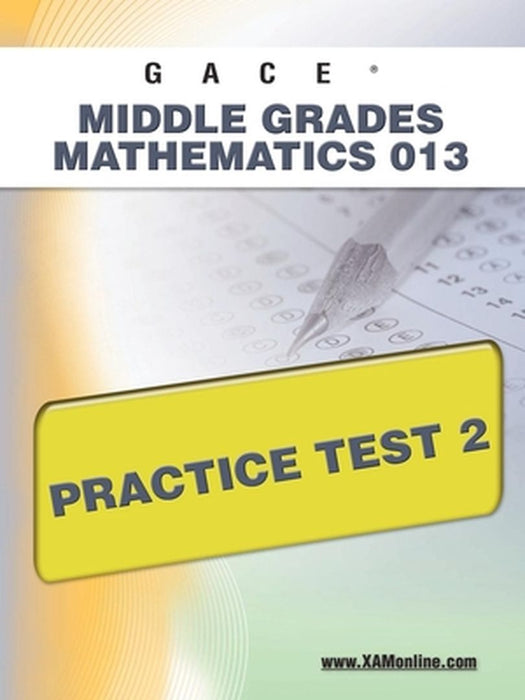 Gace Middle Grades Mathematics 013 Practice Test 2 by Sharon A. Wynne