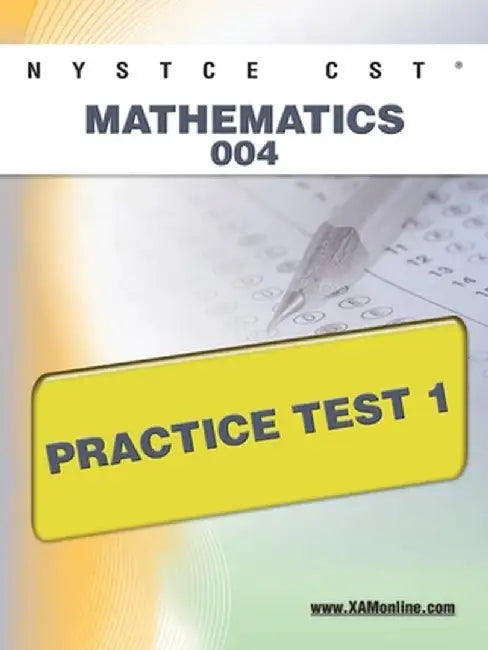 Nystce Cst Mathematics 004 Practice Test 1 by Sharon A. Wynne