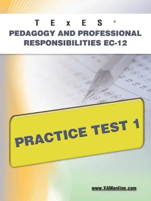 Texes Pedagogy and Professional Responsibilities EC-12 Practice Test 1 by Sharon A. Wynne