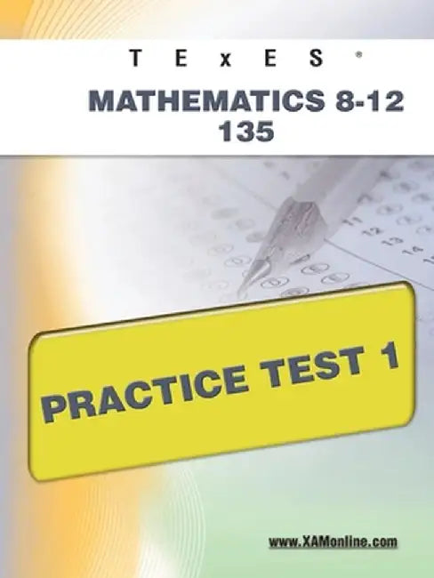 Texes Mathematics 8-12 135 Practice Test 1 by Sharon A. Wynne
