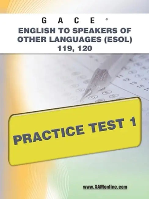 Gace English to Speakers of Other Languages (ESOL) 119, 120 Practice Test 1 by Sharon A. Wynne