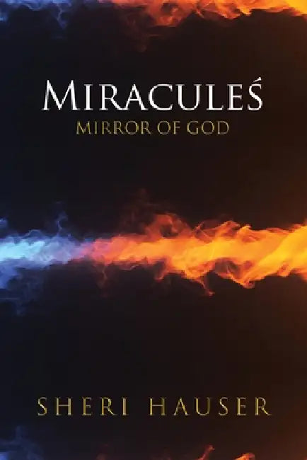 Miraculeś: Mirror of God by Sheri Hauser